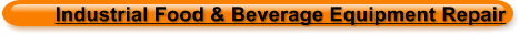 Industrial Food & Beverage Equipment Repair